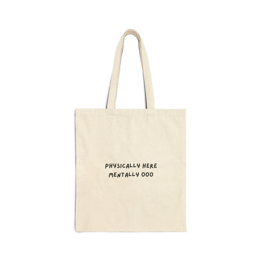 Physically Here, Mentally OOO Canvas Tote Bag